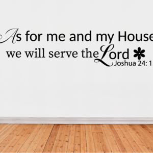 Wall decals with text "As for me and my household" we will serve the Lord. Joshua24:15"