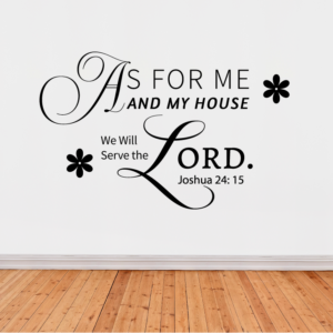 Wall decals with text "As for me and my household" we will serve the Lord. Joshua24:15" Size: large in width and height