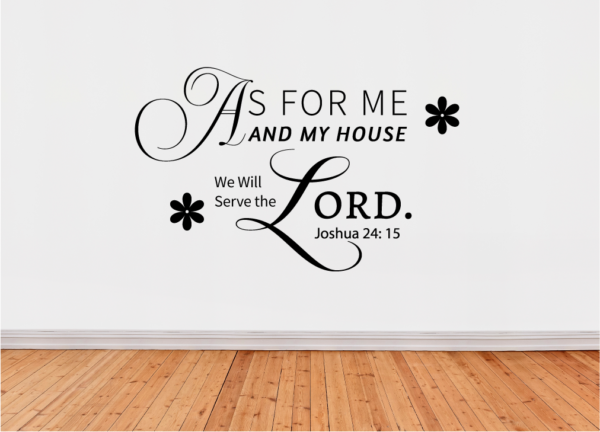 Wall decals with text "As for me and my household" we will serve the Lord. Joshua24:15" Size: large in width and height